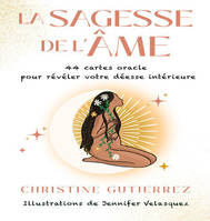 La Sagesse de l'Âme - 44 cartes oracle pour révéler votre déesse intérieure