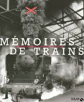 Mémoires de trains, la grande épopée du rail de 1827 à nos jours