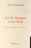 La technique et la chair / essais de philosophie de la technique, essais de philosophie de la technique