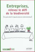 Entreprises, relevez le défi de la biodiversité, Un guide collectif à l'usage des acteurs du monde économique