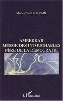 AMBEDKAR : MESSIE DES INTOUCHABLES, PERE DE LA DEMOCRATIE, Messie des Intouchables, père de la démocratie