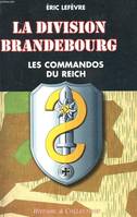 La Division Brandebourg: Les commandos du Reich, les commandos du Reich