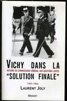 Vichy dans la «solution finale», histoire du Commissariat général aux questions juives, 1941-1944