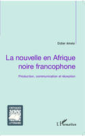 La nouvelle en Afrique noire francophone, Production, communication et réception