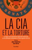 LA CIA ET LA TORTURE, Le rapport de la comission sénatoriale américaine sur les méthodes de détention et d'interrogatoire de la CIA