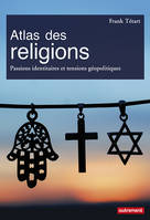 Atlas des religions, Passions identitaires et tensions géopolitiques