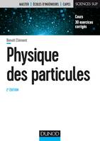 Physique des particules / cours et exercices corrigés : introduction aux concepts et au formalisme d, Cours, 30 exercices corrigés