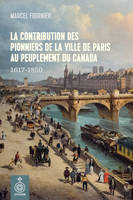Contribution des pionniers de la ville de Paris au peuplement du Canada (La), 1617-1850