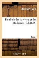 Parallèle des Anciens et des Modernes. Tome 4