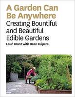 A Garden Can Be Anywhere, Creating Bountiful & Beautiful Edible Gardens