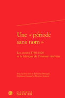 Une période sans nom, Les années 1780-1820 et la fabrique de l'histoire littéraire