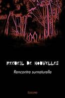 Rencontre surnaturelle, Recueil de nouvelles issues du concours 