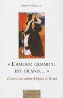 L'amour quand il est grand..., Etudes sur sainte Thérèse d'Avila