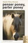 Penser poney parler poney : Communiquer avec son poney en toute sécurité, communiquer avec son poney en toute sécurité