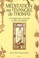 Méditation sur l'Évangile de Thomas - à l'usage des croyants et des incrédules, à l'usage des croyants et des incrédules