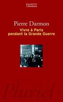 Vivre à Paris pendant la Grande Guerre