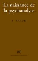 La naissance de la psychanalyse, lettres à Wilhelm Fliess, notes et plans, 1887-1902