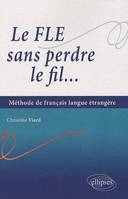 Le FLE sans perdre le fil... Méthode de français en langue étrangère, Livre