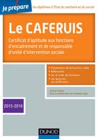 Je prépare le CAFERUIS - 3e éd. - Edition 2015-2106, Certificat d'aptitude aux fonctions d'encadrement et de responsable d'unité d'intervention sociale