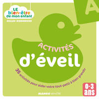 Le bien-être de mon enfant - Activités d'éveil, 35 activités pour aider votre tout-petit à bien grandir, pour les 0-3 ans