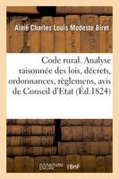 Code rural ou Analyse raisonnée des lois, décrets, ordonnances, règlemens, avis de Conseil d'Etat, et arrêts anciens et modernes rendus en matière de police rurale