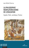 La philosophie néoplatonicienne de l'éducation, Hypatie, Plotin, Jamblique, Proclus