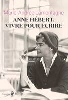 Anne Hébert, vivre pour écrire