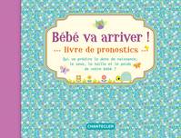 Bébé va arriver ! / livre de pronostics : qui va prédire la date de naissance, le sexe, la taille et