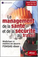 Le management de la santé et de la sécurité au travail, Maîtriser et mettre en oeuvre l'ohsas 18001