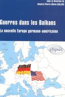 Guerre dans les Balkans - La nouvelle Europe germano-américaine, la nouvelle Europe germano-américaine
