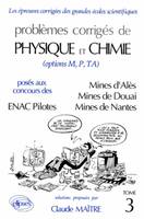Problèmes corrigés de physique et chimie posés aux concours des Mines d'Alès, Mines de Douai, ENAC pilotes, Tome 3, Physique et Chimie Mines d'Albi, Alès, Douai, Nantes et ENAC Pilotes  1991-1992 - Tome 3, options M, P et TA