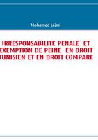 IRRESPONSABILITE PENALE  ET EXEMPTION DE PEINE  EN DROIT TUNISIEN ET EN DROIT COMPARE