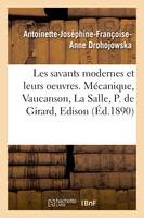 Les savants modernes et leurs oeuvres. Mécanique, Vaucanson, La Salle, Philippe de Girard, Edison