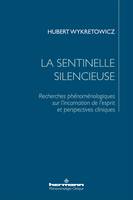 La sentinelle silencieuse, Recherches phénoménologiques sur l'incarnation de l'esprit et perspectives cliniques