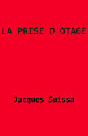 La Prise d'otage, Pièce en six actes