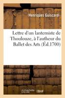 Lettre d'un lanterniste de Thoulouze, à l'autheur du Ballet des Arts, Representé sur le theatre de l'Opera