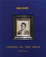 Isaac Julien Lessons of the Hour - Frederick Douglass /anglais