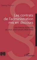 Les contrats de l'administration mis en discours, Une histoire doctrinale du droit administratif (1800-1960) - Tome 1