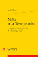 Moïse et la Terre promise, Le mythe et les imaginaires de l'Atlantique noir