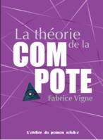 La Théorie de la compote: Suivi de La COmpote de théorie, Que faut-il penser ?, suivi de LA COMPOTE DE LA THÉORIE – Que faut-il penser ?