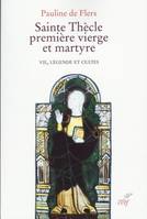 Sainte Thècle, première vierge et martyre, Vie, légende et cultes