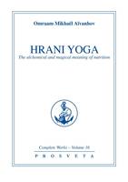 Complete works  / Omraam Mikhaël Aïvanhov, 16, Hrani yoga - the alchemical and magical meaning of nutrition, the alchemical and magical meaning of nutrition