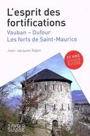 L'esprit des fortifications, Vauban - Dufour - Les forts de Saint-Maurice