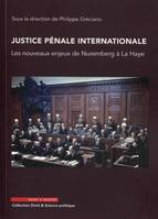 Justice pénale internationale, Les nouveaux enjeux de Nuremberg à La Haye.
