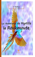 Les aventures de Myrtille la Roukmoute - Tome 1, L’oiseau magique