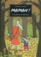 Maman ! une histoire de Balthazar, une histoire de Balthazar