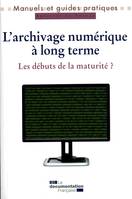 L'archivage numérique à long terme / les débuts de la maturité, les débuts de la maturité ?