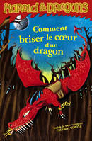 Harold et les dragons, 7, Comment briser le coeur d'un dragon : par Harold Horrib' Haddock III, Harold et les dragons