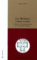 I, Formes et fonctionnements de la spatialité religieuse, Les machines à faire-croire, Formes et fonctionnements de la spatialité religieuse