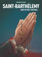 3, Saint-Barthélemy tome 3 : Ainsi se fera l'Histoire